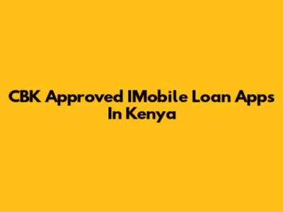 CBK Approved IMobile Loan Apps In Kenya