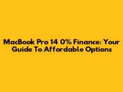 MacBook Pro 14" 0% Finance: Your Guide To Affordable Options